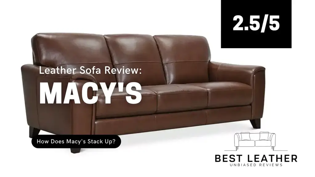 Macy S Leather Sofa Review Is It Good, Is Leather Furniture Good